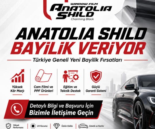Anatolia Shild Türkiye Geneli Cam Filmi ve PPF Bayiliği Veriyor